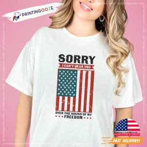 Sorry I Can't Hear You, Independence T Shirt 3