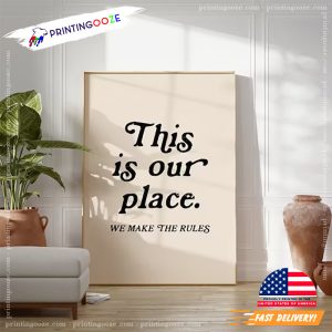 This Is Our Place We Make The Rules Wall Art 1