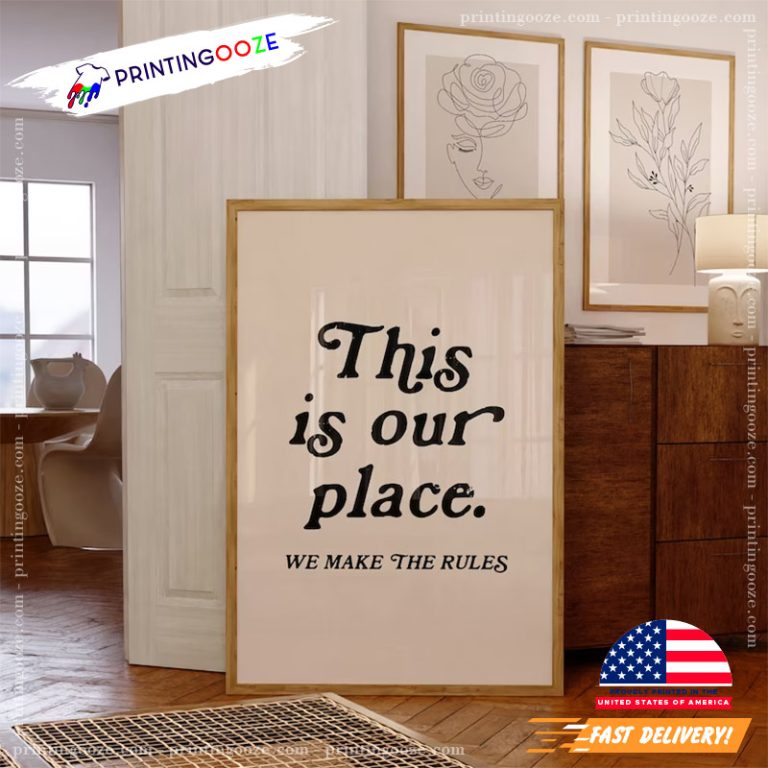 This is our place we make the rules wall art unleash your creativity