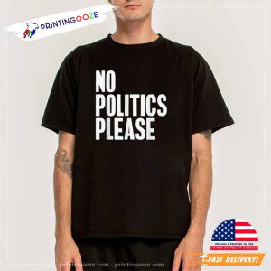 Tired of Political Discussions No Politics Please Shirt 3