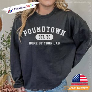 funny mom, Poundtown Sweatshirt, Funny Mom Home of your Dad Shirt