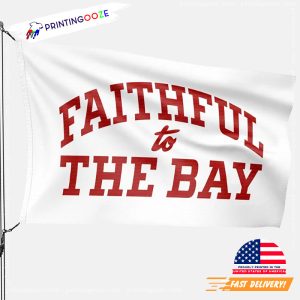 sf 49ers faithful To The Bay Flag