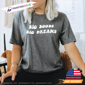 Big Boobs Big Dreams Funny big boob tshirt