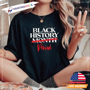 Black History Month Period, Black History is Strong Shirt 1