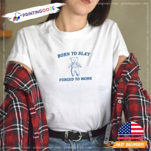 Born To Slay Forced To Work Tee