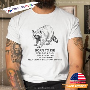 Born to Die World is a Fk Raccoon Funny Meme T shirt 3