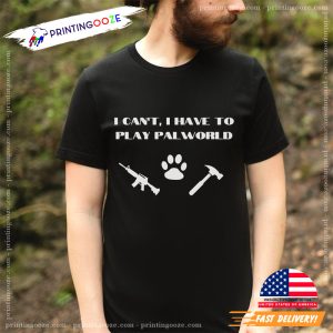 I Can't I Have To Play Palworld Funny Gamer T Shirt 3