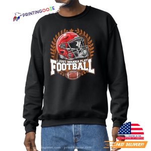 I Just Wanna Play Football, American Football Helmet Shirt