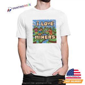 I Love Miners in Minecraft T Shirt 1