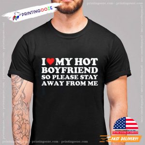 I Love My Hot Girlfriend So Please Stay Away From Me Funny valentines day shirts 1