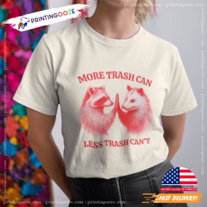 More Trash Can, Less Trash Can't Funny Tee 3