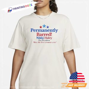 Permanently Barred Nikki Haley For President T Shirt