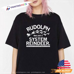 Rudolph Was Just A System Reindeer T shirt 3