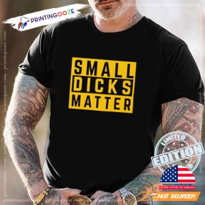 Small Dicks Matter T Shirt 2