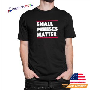 Small Penises Matter Shirt