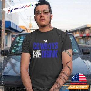The Cowboys Make Me Drink Shirt 2