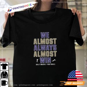 We Almost Always Almost Win, Funny Baltimore Ravens Shirt 2