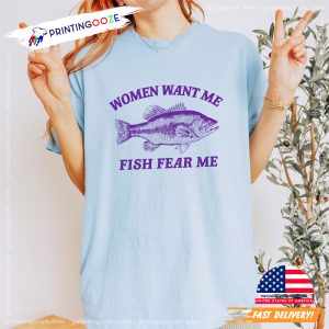 Women Want Me Fish Fear Me, Meme T Shirt 2