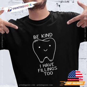 Be Kind I Have Fillings Too, Funny Dentist Shirt 3