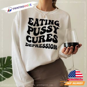Eating Pussy Cures Depression, Funny LGBTQ Shirt 3