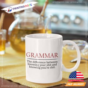 Grammar The Difference Between Knowing Your Shit And Knowing You're Shit Mug
