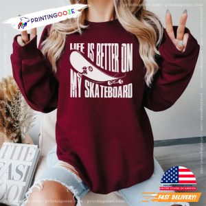 Life Is Better On My Skateboard Vintage skate t shirts 4