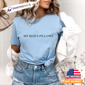 My Man's Pillows Funny Sexual T Shirt