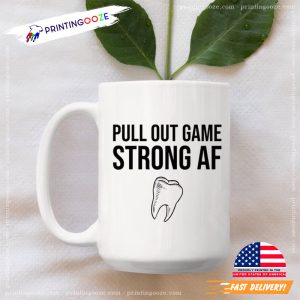 Pull Out Game Strong Af, Dentist Mug 2