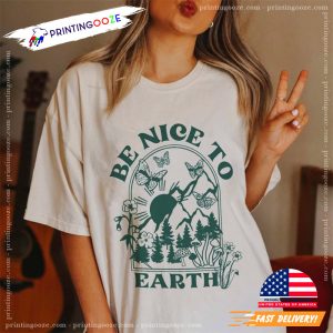 Be Nice To Earth Mother Earth T shirt 3