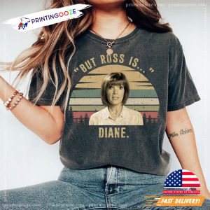 Diane The Traitors “But Ross Is” Iconic Catchphrase Meme Shirt 2