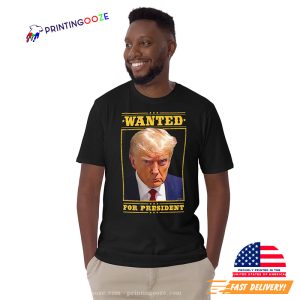 Donald Trump Mugshot Wanted For President T shirt 2