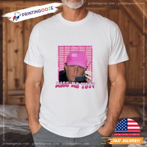 Funny Trump Pink Miss Me Yet political t shirts