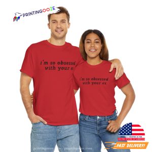 I Am So Obsessed With Your Ex T shirt 4