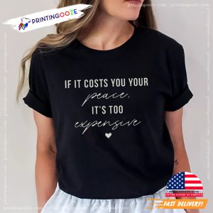 If It Costs You Your Peace It's Too Expensive Shirt