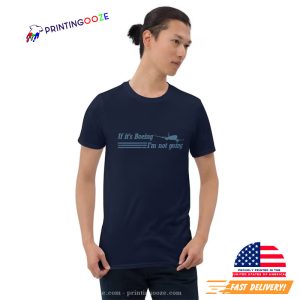 If It's Boeing I'm Not Going Shirt 3