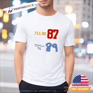 I’ll Be 87 And You’ll Be 89 T Shirt 2