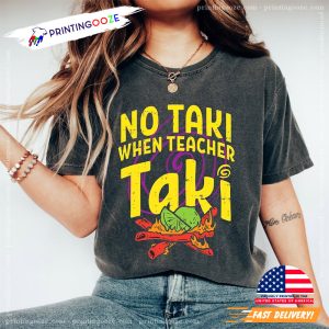 No Taki When Teacher Taki Funny Teacher Shirt 3