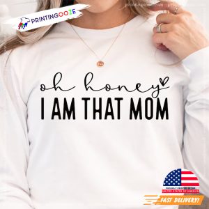 Oh Honey I Am That Mom, Mother's Day Shirt