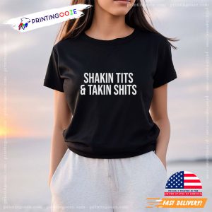 Shakin Tits and Takin Shits Funny Meme Tee Shirt 2