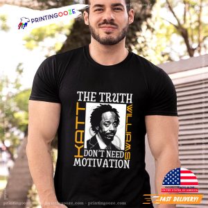 The Truth Don’t Need Motivation katt williams 2023 Shirt 4