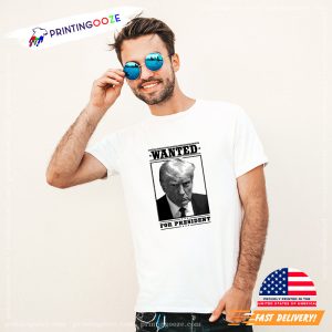 Trump Mugshot Wanted For President T shirt