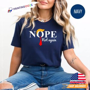 Trump Nope Not Again, Funny Anti Trump Shirts 3