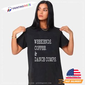 Weekends Coffee and Dance Comps Dance Competition Shirt