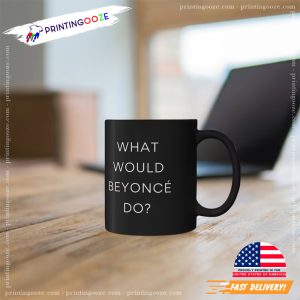 What Would Beyonce Do Beyonce Tour Funny Coffee Mug 2