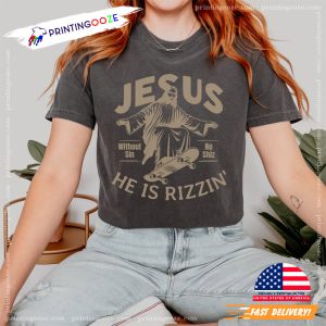 Without Sin No Shiz he is rizzin Funny Jesus Skating Comfort Colors Shirt 1
