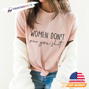Women Don't Owe You Shit Shirt 3