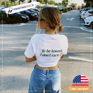 honest quotation To Be Honest I Don't Care Shirt 2