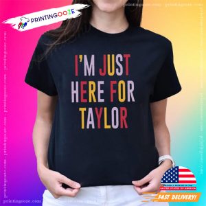 taylor swift travis kelce I’m Just Here For Taylor Tee