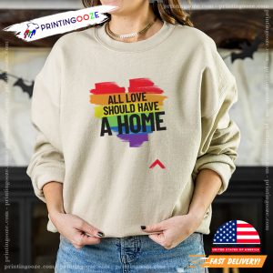 All Love Should Have a Home Rainbow-coloured T-shirts