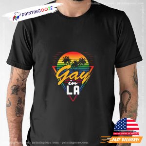 Gay In LA Gay Pride funny gay shirts